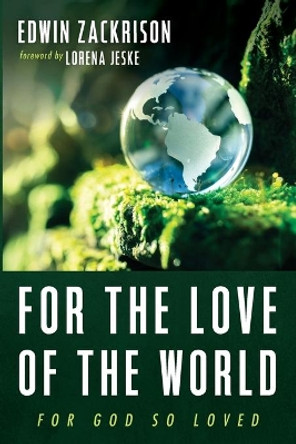 For the Love of the World by Edwin Zackrison 9781666707090