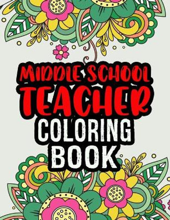 Middle School Teacher Coloring Book: Middle School Teacher Gifts - Middle School Teacher Gifts For Christmas (Gag Gifts) by Themsweet Ease Press 9798692715883