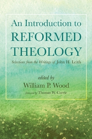 An Introduction to Reformed Theology by William P Wood 9781666771558