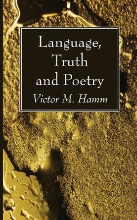 Language, Truth and Poetry: The Aquinas Lecture, 1960 by Victor M Hamm 9781666780536