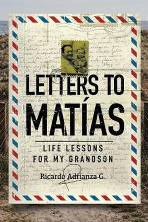 Letters to Matías: Life lessons for my grandson by Ricardo Adrianza G 9798662768178