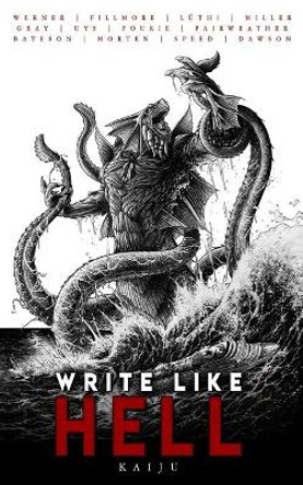 Write Like Hell: Kaiju Anthology Vol. 3 by Justin Fillmore 9798655218079