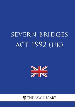 Severn Bridges ACT 1992 by The Law Library 9781717001542