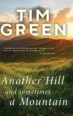 Another Hill and Sometimes a Mountain by Tim Green 9781724109415