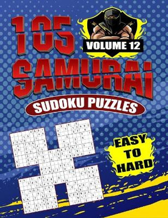 Samurai Sudoku Puzzles Easy To Hard Volume 12: Fill In Puzzles Book 105 Easy To Hard Samurai Sudoku Logic Puzzles For Adults, Seniors And Sudoku lovers Fresh, fun, and easy-to-read by Bopuzzles 9798675897131