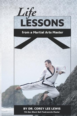 Life Lessons from a Martial Arts Master by Corey Lee Lewis 9798677327193