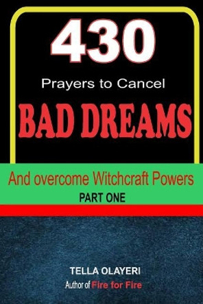 430 Prayers to Cancel Bad Dreams and Overcome Witchcraft Powers part one by Tella Olayeri 9781725024700