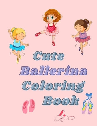 cute Ballerina coloring book: Ballet Coloring Book For Girls and boys, gifts for ballerina by Momy 9798694062824