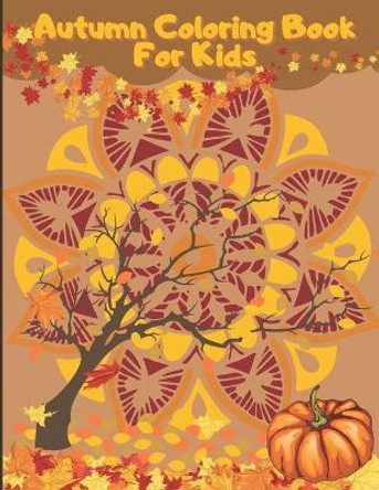 Autumn Coloring Book For Kids: A Relaxing Cute & Fun Collection of Autumn Season Leaves Coloring Pages For Kids Ages 4-12 - Halloween & Thanksgiving Gift Idea For Children, Toddlers, Kindergarten by Autumnfun Press 9798696115252