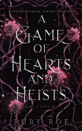 A Game of Hearts and Heists: A Steamy Lesbian Fantasy Romance by Ruby Roe 9781913236700