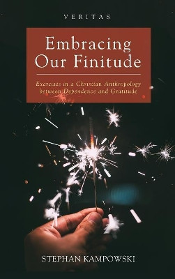 Embracing Our Finitude by Stephan Kampowski 9781498244763