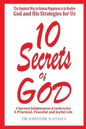 10 Secrets Of God: A spiritual enlightenment and guide to live practical, peaceful and joyful human life. by Surinder Kansala 9798705264551