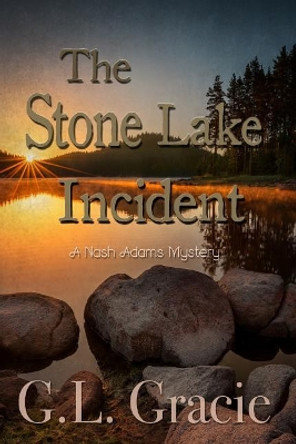 The Stone Lake Incident by G L Gracie 9781723905810