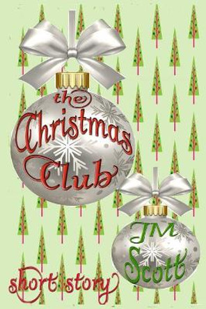 The Christmas Club: Short Story by Jm Scott 9781724044914