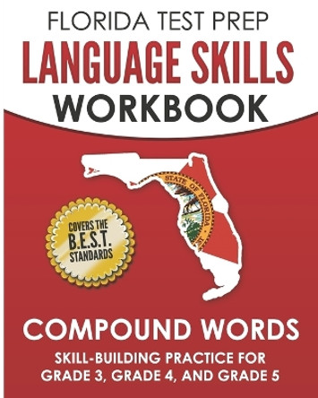 Florida Test Prep Language Skills Workbook Compound Words: Skill-Building Practice for Grade 3, Grade 4, and Grade 5 by F Hawas 9781724954190