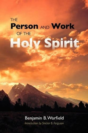 The Person and Work of the Holy Spirit by Benjamin B Warfield 9781599251462