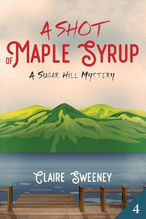 A Shot of Maple Syrup: Cozy Mystery by Claire Sweeney 9798636598190