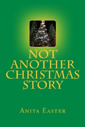 Not Another Christmas Story by Anita Easter 9781979387903