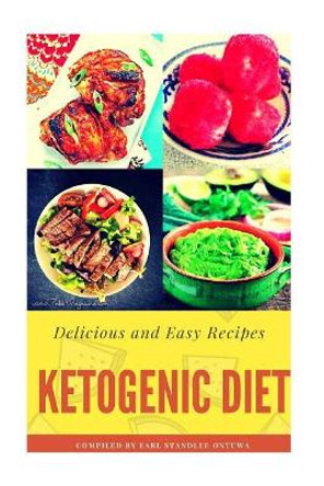 Ketogenic Diet: Delicious and Easy Recipes by Mr Earl Standlee Ontuwa 9781548466176