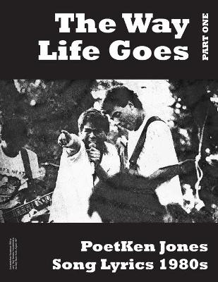 The Way Life Goes: PoetKen Song Lyrics 1980's by Ken Jones 9781946460219