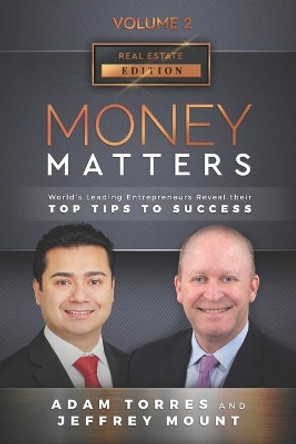 Money Matters: World's Leading Entrepreneurs Reveal Their Top Tips To Success (Vol.2 - Edition 2) by Jeffrey Mount 9781949680263