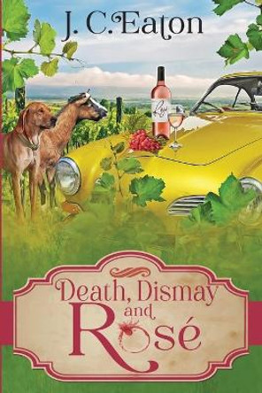 Death, Dismay and Rose by J C Eaton 9781950461783