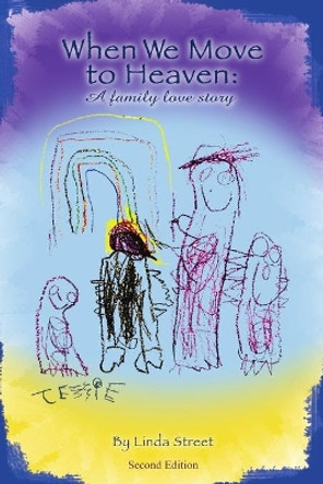 When We Move to Heaven: A family love story by Linda Street 9781947677005