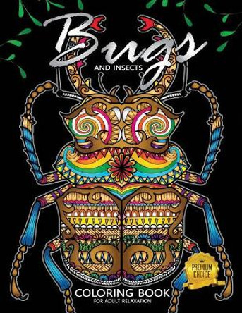 Bug Coloring Book: Insects and Bugs Beautiful Pages for Stress Relieving Unique Design by Rocket Publishing 9781717806222