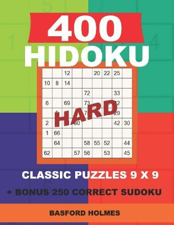 400 HIDOKU HARD classic puzzles 9 x 9 + BONUS 250 correct sudoku: Holmes is a perfectly compiled sudoku book. Hard puzzle levels. Format 8.5 '' x 11 '' by Basford Holmes 9781726770781