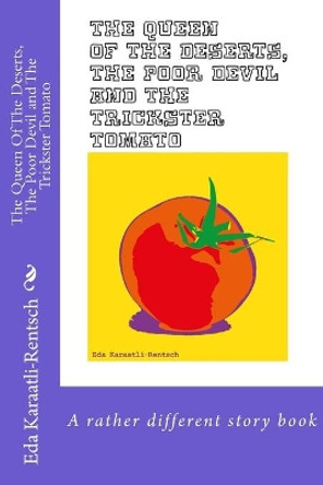 The Queen Of The Deserts, The Poor Devil & The Trickster Tomato: A rather different story book by Anna Wood 9781983690624