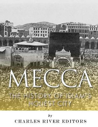 Mecca: The History of Islam's Holiest City by Jesse Harasta 9781983753206