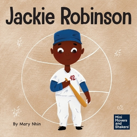 Jackie Robinson: A Kid's Book About Using Grit and Grace to Change the World by Mary Nhin 9781637316436