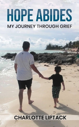 Hope Abides: My Journey Through Grief by Charlotte Liptack 9781637461259