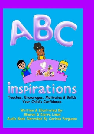 ABC Inspirations: Teaches, Encourages, Motivates & Builds Your Child's Confidence by Kierra Linen 9798714987939