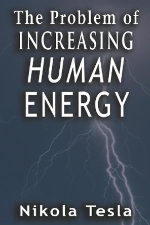 Problem of Increasing Human Energy by Nikola Tesla 9789561001619