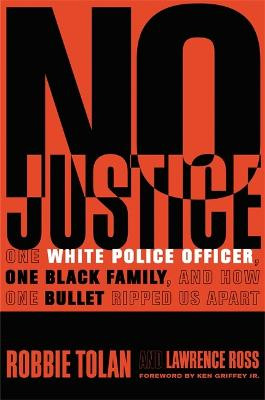 No Justice: One White Police Officer, One Black Family, and How One Bullet Ripped Us Apart by Robbie Tolan