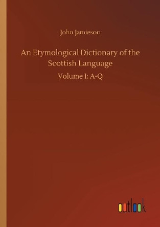 An Etymological Dictionary of the Scottish Language by John Jamieson 9783734010248