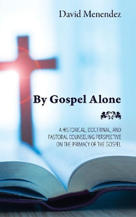 By Gospel Alone by David Menendez 9781532654886