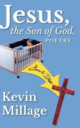 Jesus, The Son of God, Poetry by Kevin Millage 9781645591474