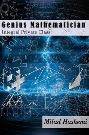 Genius Mathematician: Integral Private Class by Milad Hashemi 9781942912088