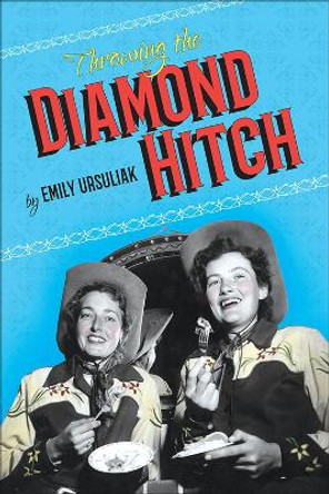 Throwing the Diamond Hitch by Emily Ursuliak 9781552389225