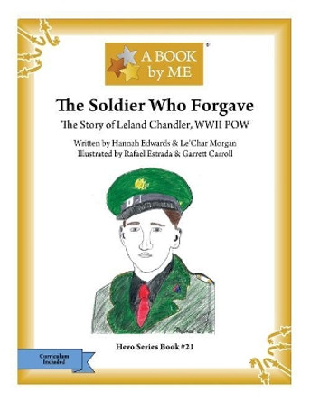 The Soldier Who Forgave: The Story of Leland Chandler, WWII POW by Hannah Edwards 9781547199112