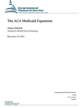 The ACA Medicaid Expansion by Congressional Research Service 9781506018485