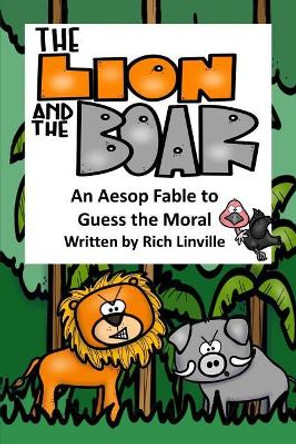 The Lion and the Boar An Aesop Fable to Guess the Moral by Rich Linville 9781725833531