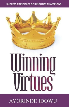 Winning Virtues: Success Principles of Kingdom Champions by Ayorinde Idowu 9781944652838