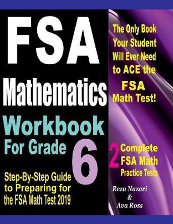 FSA Mathematics Workbook For Grade 6: Step-By-Step Guide to Preparing for the FSA Math Test 2019 by Ava Ross 9781725821101