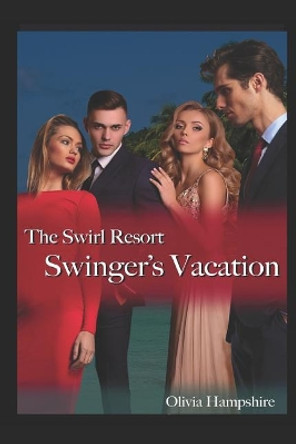 Swinger's Vacation, the Swirl Resort by Olivia Hampshire 9781549803987