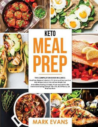 Keto Meal Prep: 2 Books in 1 - 70+ Quick and Easy Low Carb Keto Recipes to Burn Fat and Lose Weight & Simple, Proven Intermittent Fasting Guide for Beginners by Mark Evans 9781791815561