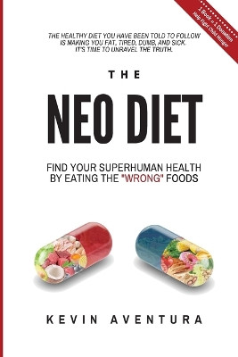 The Neo Diet: Find Your Superhuman Health By Eating The Wrong Foods by Kevin Aventura 9781957602011