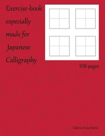 Exercise Book Especially Made for Japanese Calligraphy by Valerie-Anne Bertin 9781983685408